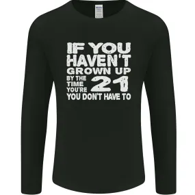 21st Birthday 21 Year Old Dont Grow Up Funny Mens Long Sleeve T-Shirt